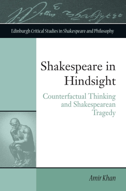 Shakespeare in Hindsight (Counterfactual Thinking and Shakespearean Tragedy) by Amir Khan, 9781474426046