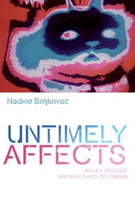 Untimely Affects (Gilles Deleuze and an Ethics of Cinema) - 9781474404747 by Nadine Boljkovac, 9781474404747