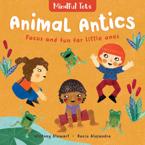 Mindful Tots: Animal Antics by Whitney Stewart, Rocío Alejandro, 9781782859369