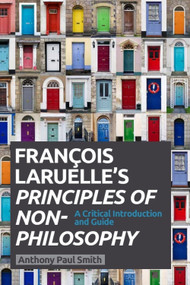Francois Laruelle's Principles of Non-Philosophy (A Critical Introduction and Guide) - 9780748685271 by Anthony Paul Smith