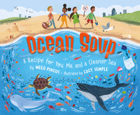 Ocean Soup (A Recipe for You, Me, and a Cleaner Sea) by Meeg Pincus, Lucy Semple, 9781534111189