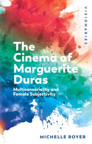 The Cinema of Marguerite Duras (Multisensoriality and Female Subjectivity) - 9781474427852 by Michelle Royer