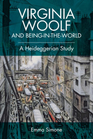 Virginia Woolf and Being-in-the-world (A Heideggerian Study) - 9781474441278 by Emma Simone