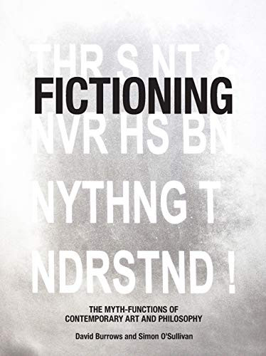 Fictioning (The Myth-Functions of Contemporary Art and Philosophy) by David Burrows, Simon O'Sullivan, 9781474432405