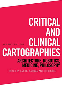 Critical and Clinical Cartographies (Architecture, Robotics, Medicine, Philosophy) - 9781474437370 by Andrej Radman, Heidi Sohn, 9781474437370