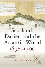 Scotland, Darien and the Atlantic World, 1698-1700 - 9781474427548 by Julie Orr