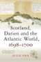 Scotland, Darien and the Atlantic World, 1698-1700 - 9781474427548 by Julie Orr
