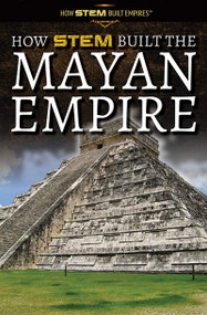 How STEM Built the Mayan Empire by Amie Jane Leavitt, 9781725341500