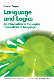 Language and Logics (An Introduction to the Logical Foundations of Language) by Howard Gregory, 9780748691630