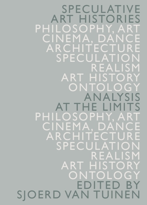 Speculative Art Histories (Analysis at the Limits) by Sjoerd van Tuinen, 9781474421058
