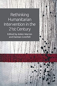 Rethinking Humanitarian Intervention in the 21st Century by Aiden Warren, Damian Grenfell, 9781474444422