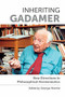 Inheriting Gadamer (New Directions in Philosophical Hermeneutics) by Georgia Warnke, 9781474425780