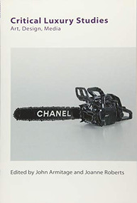 Critical Luxury Studies (Art, Design, Media) by John Armitage, Joanne Roberts, 9781474425827