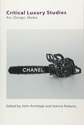 Critical Luxury Studies (Art, Design, Media) by John Armitage, Joanne Roberts, 9781474425827