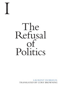 The Refusal of Politics by Laurent Dubreuil, Cory Browning, 9781474416757