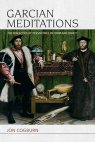 Garcian Meditations (The Dialectics of Persistence in Form and Object) by Jon Cogburn, 9781474415941