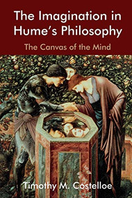 The Imagination in Hume's Philosophy (The Canvas of the Mind) by Timothy M. Costelloe, 9781474436403
