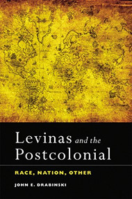 Levinas and the Postcolonial (Race, Nation, Other) - 9780748677283 by John E. Drabinski, 9780748677283