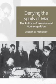 Denying the Spoils of War (The Politics of Invasion and Non-recognition) - 9781474452199 by Joseph O'Mahoney
