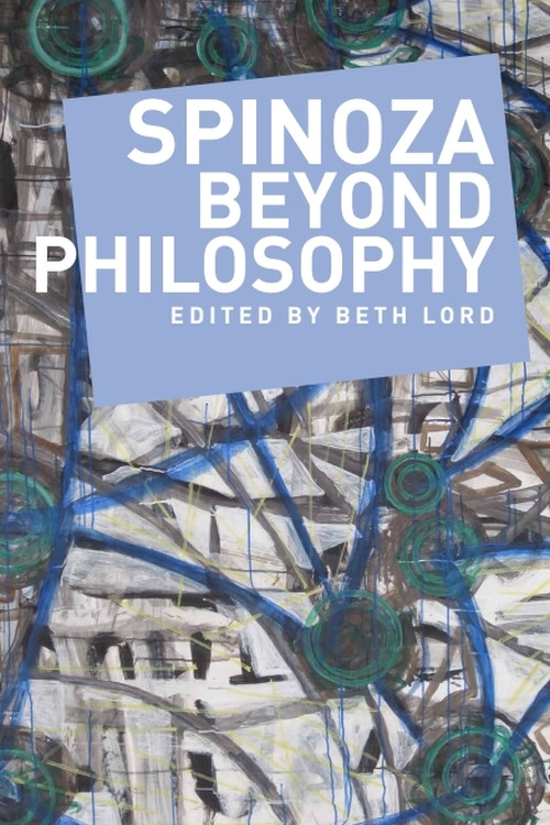 Spinoza Beyond Philosophy by Beth Lord, 9781474404723