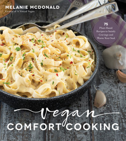 Vegan Comfort Cooking (75 Plant-Based Recipes to Satisfy Cravings and Warm Your Soul) by Melanie McDonald, 9781624147791
