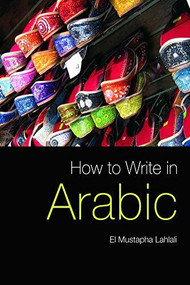 How to Write in Arabic by El Mustapha Lahlali, 9780748635870