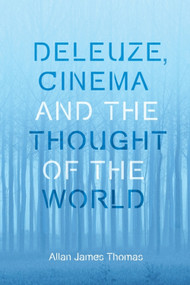 Deleuze, Cinema and the Thought of the World - 9781474432801 by Allan James Thomas