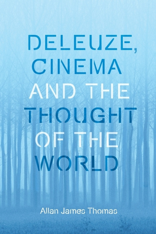 Deleuze, Cinema and the Thought of the World - 9781474432801 by Allan James Thomas