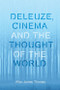 Deleuze, Cinema and the Thought of the World - 9781474432801 by Allan James Thomas
