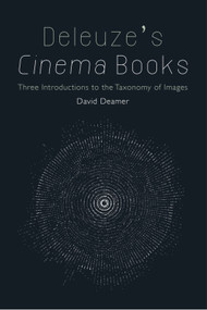 Deleuze's Cinema Books (Three Introductions to the Taxonomy of Images) - 9781474407687 by David Deamer