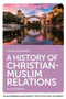 A History of Christian-Muslim Relations - 9781474466806 by Hugh Goddard, 9781474466806