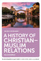 A History of Christian-Muslim Relations - 9781474466806 by Hugh Goddard, 9781474466806
