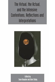 The Virtual, the Actual, and the Intensive: Contentions, Reflections and Interpretations (Deleuze Studies Volume 11, Issue 2) by Sean Bowden, Dale Clisby, 9781474425773