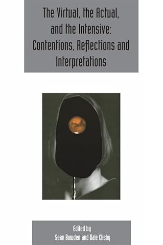 The Virtual, the Actual, and the Intensive: Contentions, Reflections and Interpretations (Deleuze Studies Volume 11, Issue 2) by Sean Bowden, Dale Clisby, 9781474425773