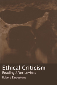 Ethical Criticism (Reading After Levinas) by Robert Eaglestone, 9780748609550