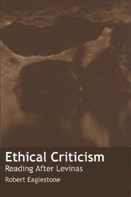 Ethical Criticism (Reading After Levinas) by Robert Eaglestone, 9780748609550