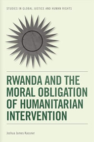Rwanda and the Moral Obligation of Humanitarian Intervention by Joshua James Kassner, 9780748696277