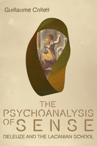 The Psychoanalysis of Sense (Deleuze and the Lacanian School) - 9781474432269 by Guillaume Collett