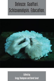 Deleuze. Guattari. Schizoanalysis. Education. (Deleuze Studies Volume 9, Number 3) by Greg Thompson, David Savat, 9781474406581