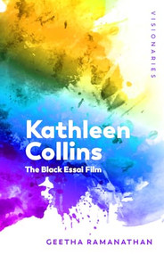 Kathleen Collins (The Black Essai Film) by Geetha Ramanathan, 9781474440691