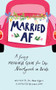Married AF (A Funny Marriage Guide for the Newlywed or Bride) by Jen Marie Wiggins, 9781728234687