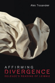 Affirming Divergence (Deleuze's Reading of Leibniz) - 9781474455886 by Alex Tissandier