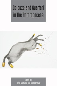 Deleuze and Guattari in the Anthropocene (Deleuze Studies Volume 10, Issue 4) by Arun Saldanha, Hannah Stark, 9781474415217