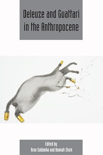 Deleuze and Guattari in the Anthropocene (Deleuze Studies Volume 10, Issue 4) by Arun Saldanha, Hannah Stark, 9781474415217