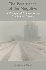 The Persistence of the Negative (A Critique of Contemporary Continental Theory) - 9780748649044 by Benjamin Noys