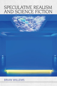 Speculative Realism and Science Fiction by Brian Willems, 9781474422703