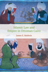Islamic Law and Empire in Ottoman Cairo - 9781474432139 by James E. Baldwin