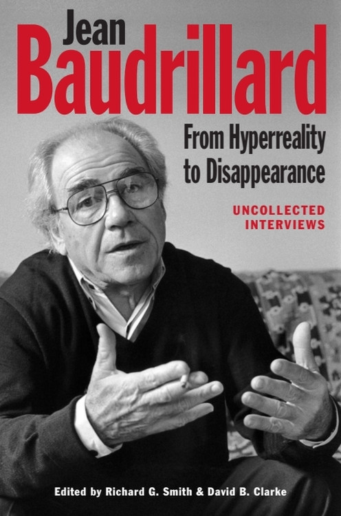 Jean Baudrillard: From Hyperreality to Disappearance (Uncollected Interviews) by Richard G. Smith, David B. Clarke, 9780748694297