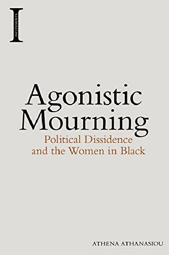 Agonistic Mourning (Political Dissidence and the Women in Black) by Athena Athanasiou, 9781474420150