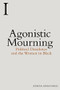 Agonistic Mourning (Political Dissidence and the Women in Black) by Athena Athanasiou, 9781474420150